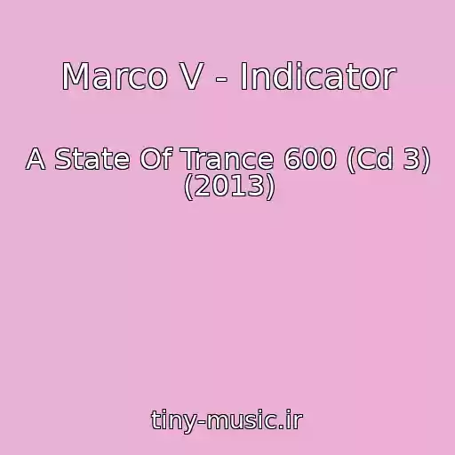 کاور آهنگ Marco V - Indicator از A State Of Trance 600 (Cd 3) (2013)