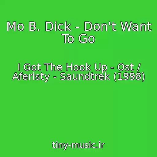 کاور آهنگ Mo B. Dick - Don't Want To Go از I Got The Hook Up - Ost / Aferisty - Saundtrek (1998)
