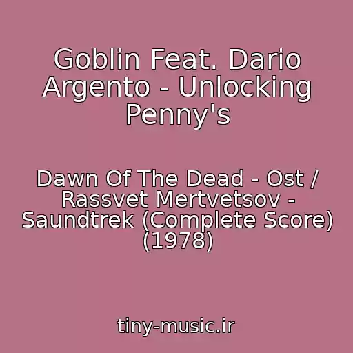 کاور آهنگ Goblin Feat. Dario Argento - Unlocking Penny's از Dawn Of The Dead - Ost / Rassvet Mertvetsov - Saundtrek (Complete Score) (1978)