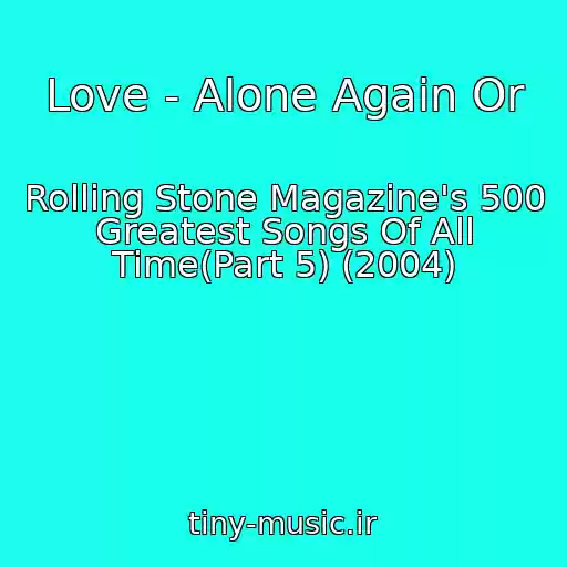 کاور آهنگ Love - Alone Again Or از Rolling Stone Magazine's 500 Greatest Songs Of All Time(Part 5) (2004)