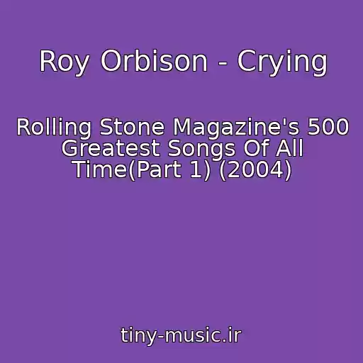 کاور آهنگ Roy Orbison - Crying از Rolling Stone Magazine's 500 Greatest Songs Of All Time(Part 1) (2004)