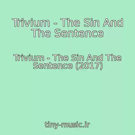 کاور آهنگ Trivium - The Sin And The Sentence از Trivium - The Sin And The Sentence (2017)