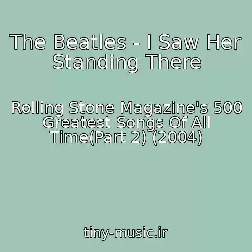 کاور آهنگ The Beatles - I Saw Her Standing There از Rolling Stone Magazine's 500 Greatest Songs Of All Time(Part 2) (2004)
