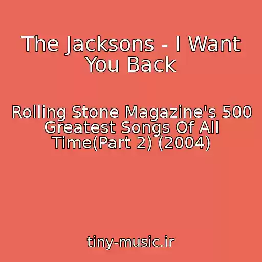 کاور آهنگ The Jacksons - I Want You Back از Rolling Stone Magazine's 500 Greatest Songs Of All Time(Part 2) (2004)