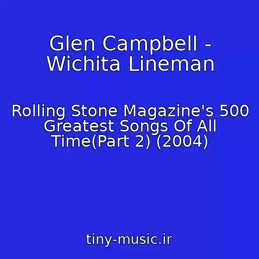 کاور آهنگ Glen Campbell - Wichita Lineman از Rolling Stone Magazine's 500 Greatest Songs Of All Time(Part 2) (2004)