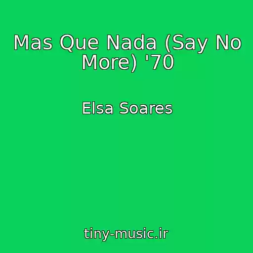 کاور آهنگ Mas Que Nada (Say No More) '70 از Elsa Soares