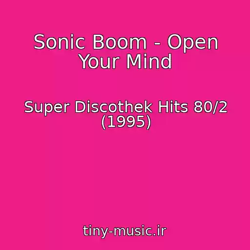 کاور آهنگ Sonic Boom - Open Your Mind از Super Discothek Hits 80/2 (1995)