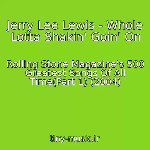 کاور آهنگ Jerry Lee Lewis - Whole Lotta Shakin' Goin' On از Rolling Stone Magazine's 500 Greatest Songs Of All Time(Part 1) (2004)