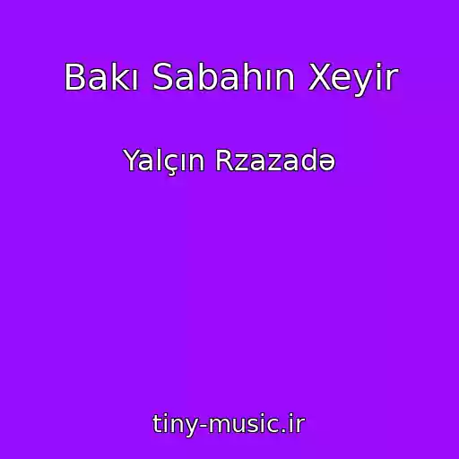 کاور آهنگ Bakı Sabahın Xeyir از Yalçın Rzazadə