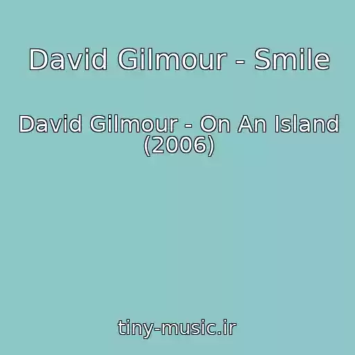 کاور آهنگ David Gilmour - Smile از David Gilmour - On An Island (2006)