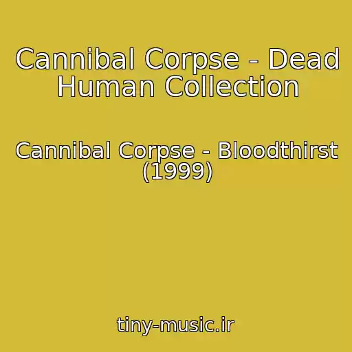 کاور آهنگ Cannibal Corpse - Dead Human Collection از Cannibal Corpse - Bloodthirst (1999)