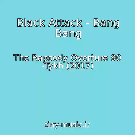 کاور آهنگ Black Attack - Bang Bang از The Rapsody Overture 90 -Tykh (2017)