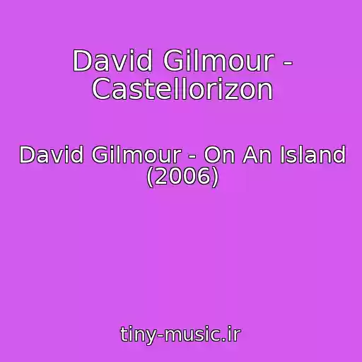 کاور آهنگ David Gilmour - Castellorizon از David Gilmour - On An Island (2006)