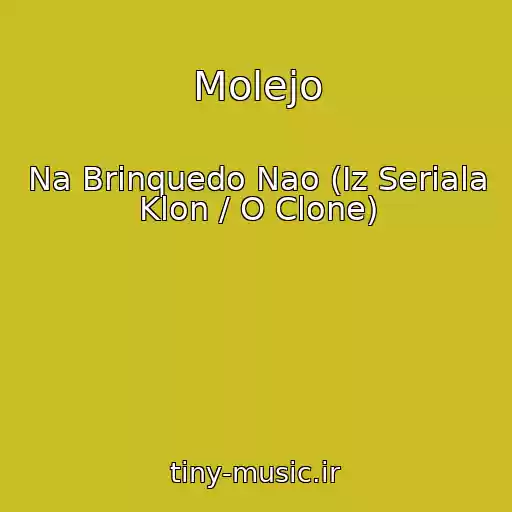کاور آهنگ Molejo از Na Brinquedo Nao (Iz Seriala Klon / O Clone)