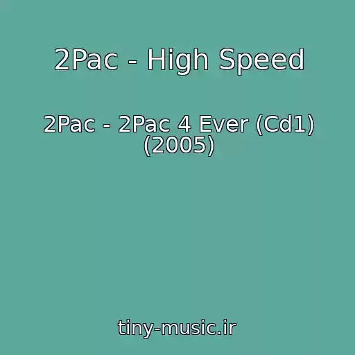 کاور آهنگ 2Pac - High Speed از 2Pac - 2Pac 4 Ever (Cd1) (2005)