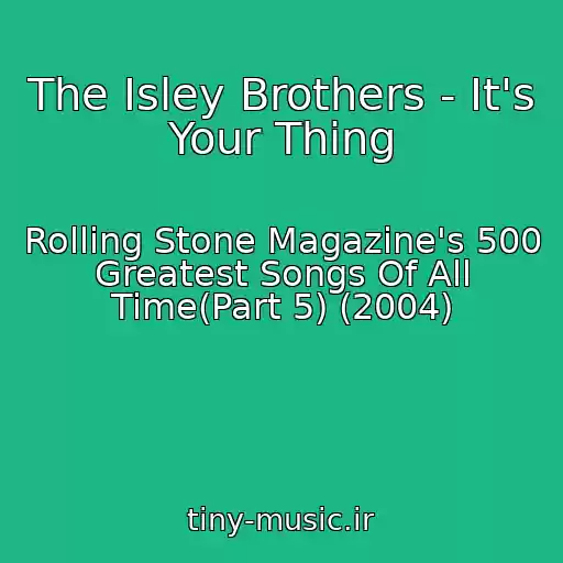 کاور آهنگ The Isley Brothers - It's Your Thing از Rolling Stone Magazine's 500 Greatest Songs Of All Time(Part 5) (2004)