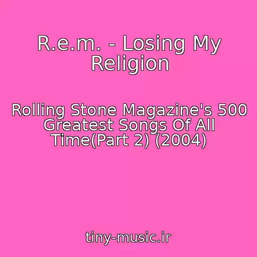 کاور آهنگ R.e.m. - Losing My Religion از Rolling Stone Magazine's 500 Greatest Songs Of All Time(Part 2) (2004)