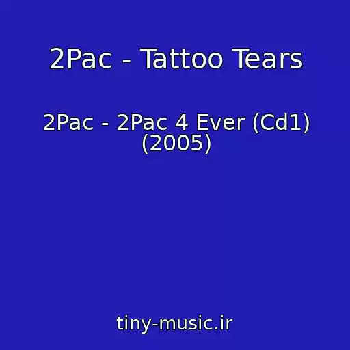 کاور آهنگ 2Pac - Tattoo Tears از 2Pac - 2Pac 4 Ever (Cd1) (2005)