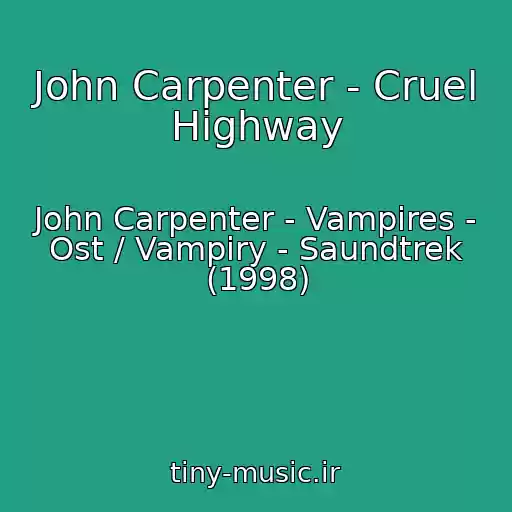 کاور آهنگ John Carpenter - Cruel Highway از John Carpenter - Vampires - Ost / Vampiry - Saundtrek (1998)