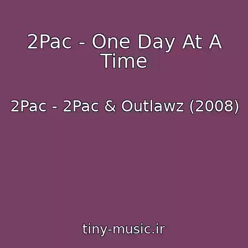 کاور آهنگ 2Pac - One Day At A Time از 2Pac - 2Pac & Outlawz (2008)
