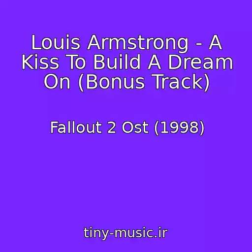 کاور آهنگ Louis Armstrong - A Kiss To Build A Dream On (Bonus Track) از Fallout 2 Ost (1998)