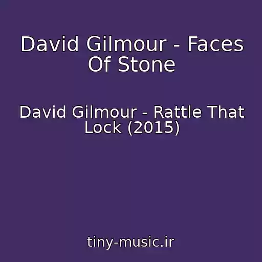کاور آهنگ David Gilmour - Faces Of Stone از David Gilmour - Rattle That Lock (2015)