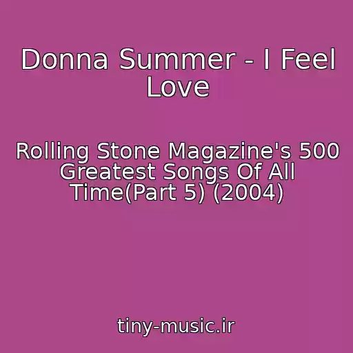 کاور آهنگ Donna Summer - I Feel Love از Rolling Stone Magazine's 500 Greatest Songs Of All Time(Part 5) (2004)