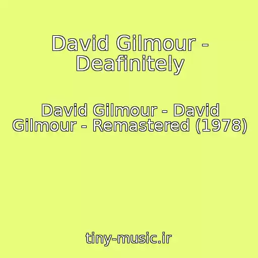 کاور آهنگ David Gilmour - Deafinitely از David Gilmour - David Gilmour - Remastered (1978)