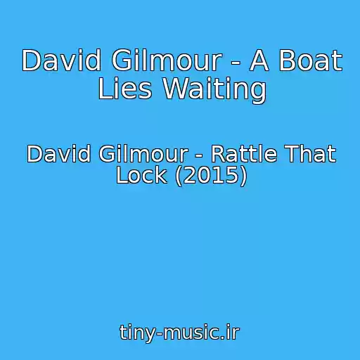 کاور آهنگ David Gilmour - A Boat Lies Waiting از David Gilmour - Rattle That Lock (2015)