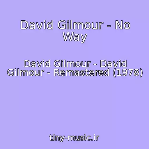 کاور آهنگ David Gilmour - No Way از David Gilmour - David Gilmour - Remastered (1978)