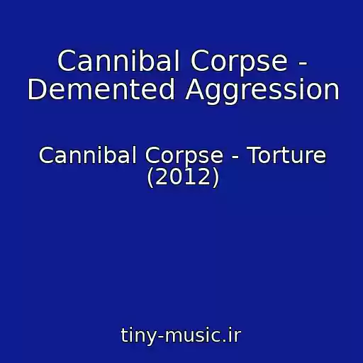 کاور آهنگ Cannibal Corpse - Demented Aggression از Cannibal Corpse - Torture (2012)