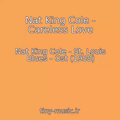 کاور آهنگ Nat King Cole - Careless Love از Nat King Cole - St. Louis Blues - Ost (1958)