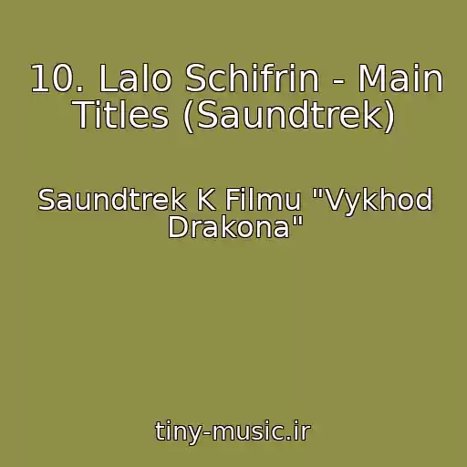 کاور آهنگ 10. Lalo Schifrin - Main Titles (Saundtrek) از Saundtrek K Filmu "Vykhod Drakona"
