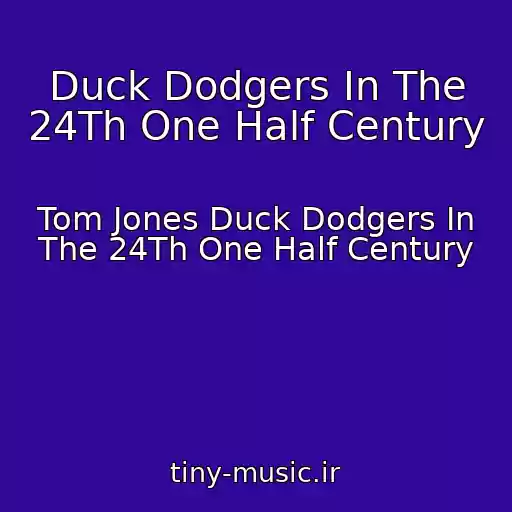 کاور آهنگ Duck Dodgers In The 24Th One Half Century از Tom Jones Duck Dodgers In The 24Th One Half Century