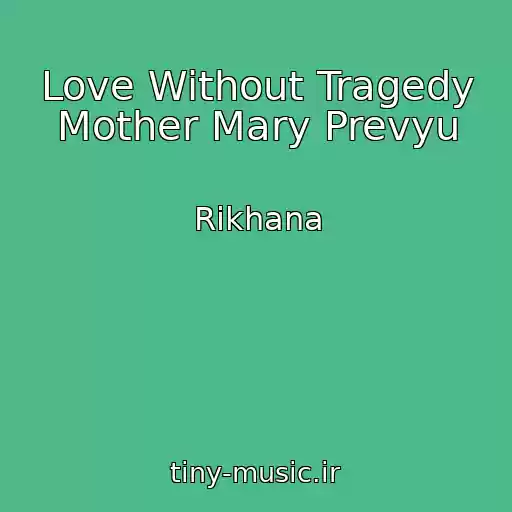 کاور آهنگ Love Without Tragedy Mother Mary Prevyu از Rikhana