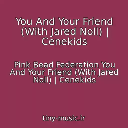 کاور آهنگ You And Your Friend (With Jared Noll) | Cenekids از Pink Bead Federation You And Your Friend (With Jared Noll) | Cenekids