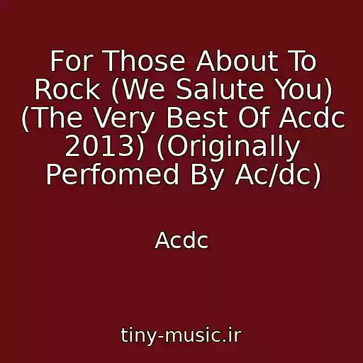 کاور آهنگ For Those About To Rock (We Salute You) (The Very Best Of Acdc 2013) (Originally Perfomed By Ac/dc) از Acdc