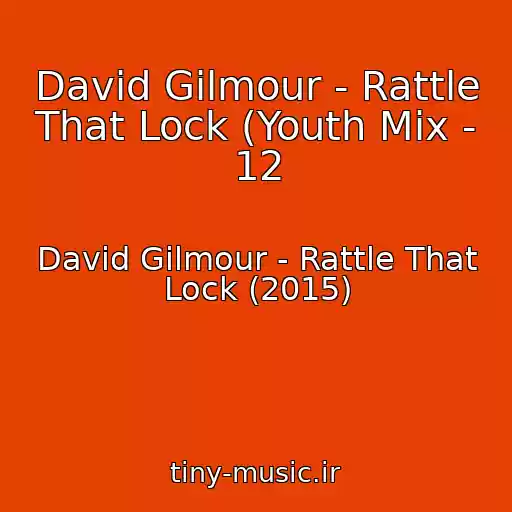 کاور آهنگ David Gilmour - Rattle That Lock (Youth Mix - 12 از David Gilmour - Rattle That Lock (2015)