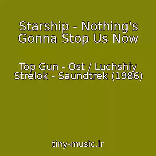 کاور آهنگ Starship - Nothing's Gonna Stop Us Now از Top Gun - Ost / Luchshiy Strelok - Saundtrek (1986)