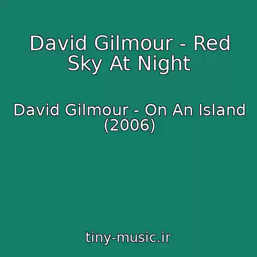 کاور آهنگ David Gilmour - Red Sky At Night از David Gilmour - On An Island (2006)