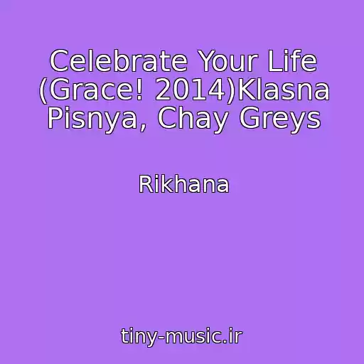 کاور آهنگ Celebrate Your Life (Grace! 2014)Klasna Pіsnya, Chay Greys از Rikhana