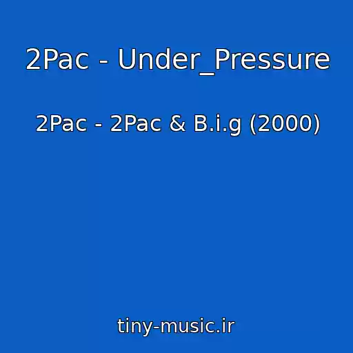 کاور آهنگ 2Pac - Under_Pressure از 2Pac - 2Pac & B.i.g (2000)