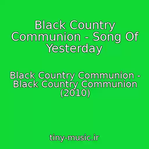 کاور آهنگ Black Country Communion - Song Of Yesterday از Black Country Communion - Black Country Communion (2010)