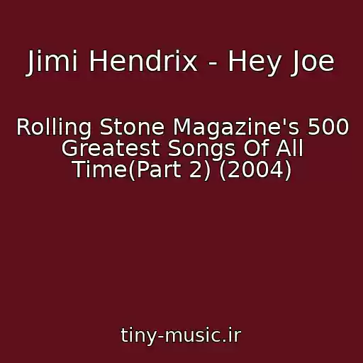 کاور آهنگ Jimi Hendrix - Hey Joe از Rolling Stone Magazine's 500 Greatest Songs Of All Time(Part 2) (2004)