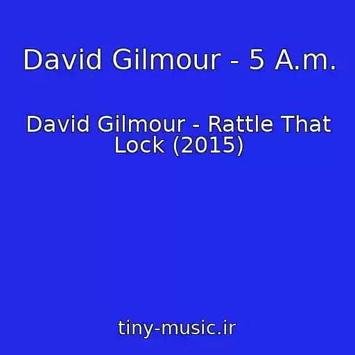 کاور آهنگ David Gilmour - 5 A.m. از David Gilmour - Rattle That Lock (2015)