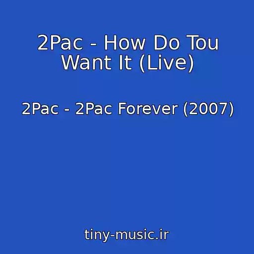کاور آهنگ 2Pac - How Do Tou Want It (Live) از 2Pac - 2Pac Forever (2007)