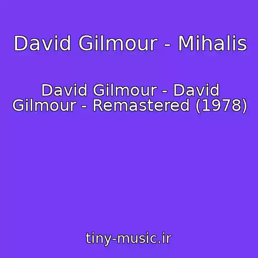 کاور آهنگ David Gilmour - Mihalis از David Gilmour - David Gilmour - Remastered (1978)