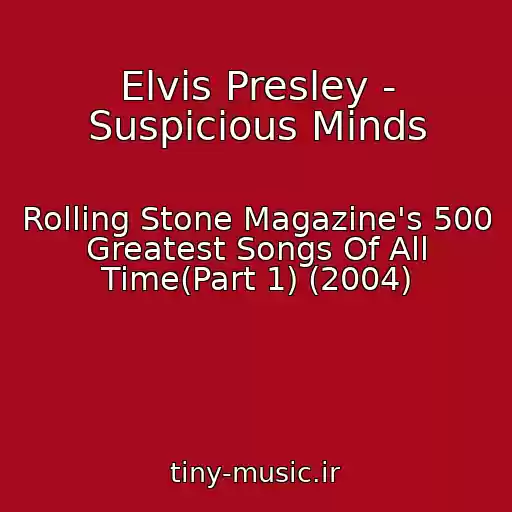 کاور آهنگ Elvis Presley - Suspicious Minds از Rolling Stone Magazine's 500 Greatest Songs Of All Time(Part 1) (2004)