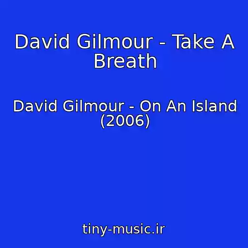 کاور آهنگ David Gilmour - Take A Breath از David Gilmour - On An Island (2006)