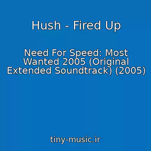 کاور آهنگ Hush - Fired Up از Need For Speed: Most Wanted 2005 (Original Extended Soundtrack) (2005)